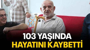 103 yaşında hayatını kaybetti